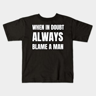 When In Doubt Always Blame A Man Kids T-Shirt
